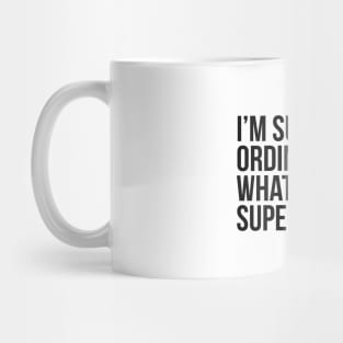 I'm super ordinary. What's your superpower?. (In black) Mug